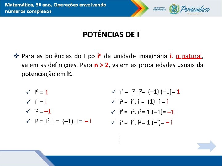 Matemática, 3º ano, Operações envolvendo números complexos POTÊNCIAS DE I v Para as potências
