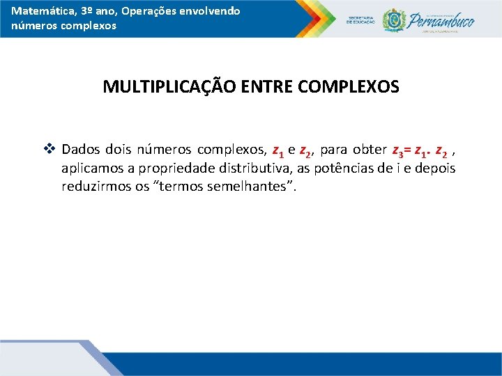 Matemática, 3º ano, Operações envolvendo números complexos MULTIPLICAÇÃO ENTRE COMPLEXOS v Dados dois números