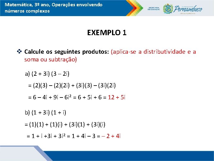 Matemática, 3º ano, Operações envolvendo números complexos EXEMPLO 1 v Calcule os seguintes produtos: