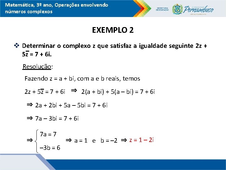 Matemática, 3º ano, Operações envolvendo números complexos EXEMPLO 2 v Determinar o complexo z