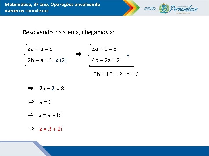 Matemática, 3º ano, Operações envolvendo números complexos Resolvendo o sistema, chegamos a: 2 a