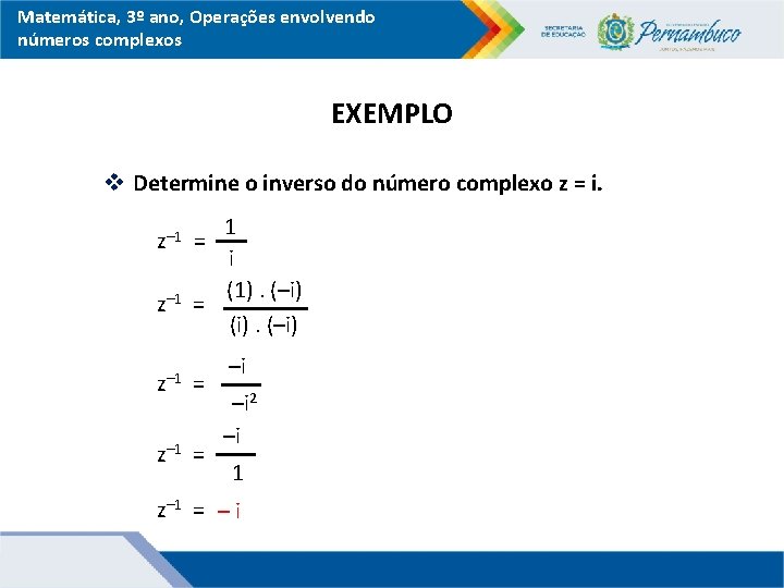 Matemática, 3º ano, Operações envolvendo números complexos EXEMPLO v Determine o inverso do número