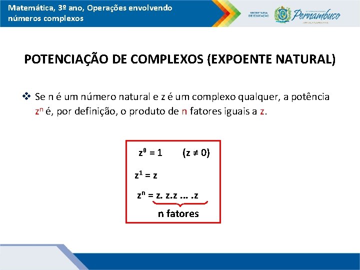 Matemática, 3º ano, Operações envolvendo números complexos POTENCIAÇÃO DE COMPLEXOS (EXPOENTE NATURAL) v Se
