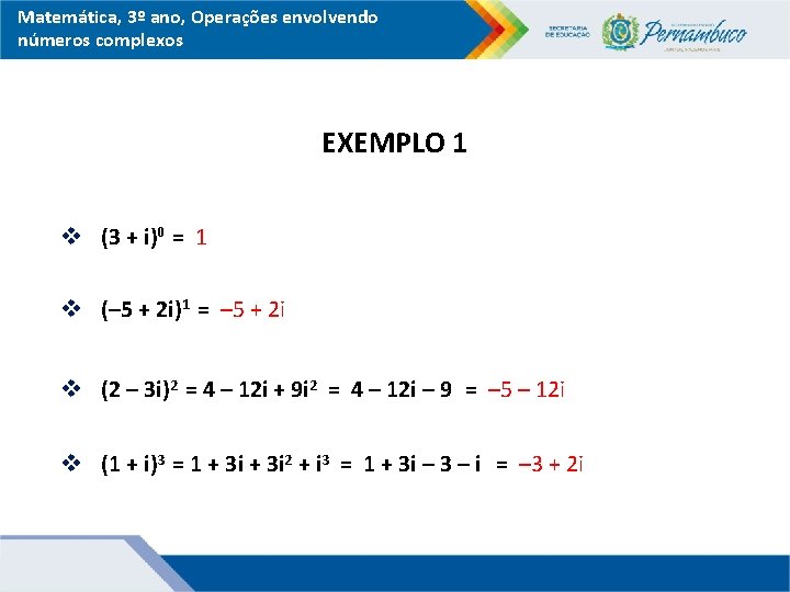Matemática, 3º ano, Operações envolvendo números complexos EXEMPLO 1 v (3 + i)0 =