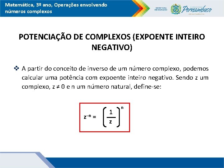 Matemática, 3º ano, Operações envolvendo números complexos POTENCIAÇÃO DE COMPLEXOS (EXPOENTE INTEIRO NEGATIVO) v