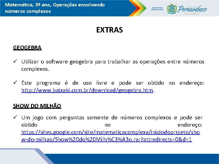 Matemática, 3º ano, Operações envolvendo números complexos EXTRAS GEOGEBRA ü Utilizar o software geogebra