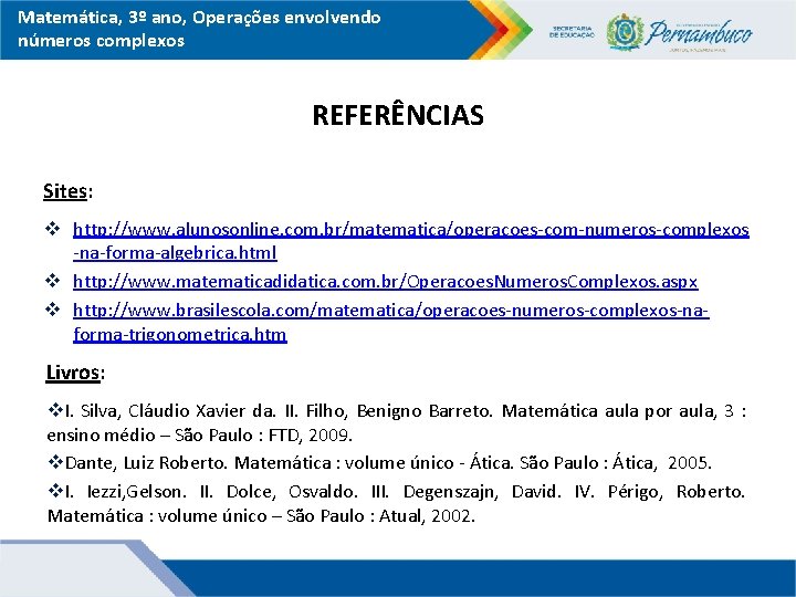 Matemática, 3º ano, Operações envolvendo números complexos REFERÊNCIAS Sites: v http: //www. alunosonline. com.