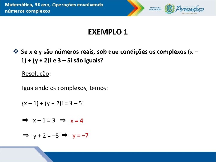 Matemática, 3º ano, Operações envolvendo números complexos EXEMPLO 1 v Se x e y