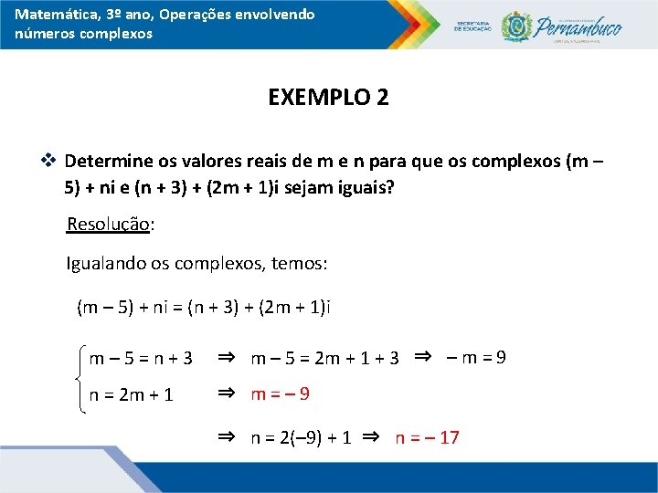 Matemática, 3º ano, Operações envolvendo números complexos EXEMPLO 2 v Determine os valores reais