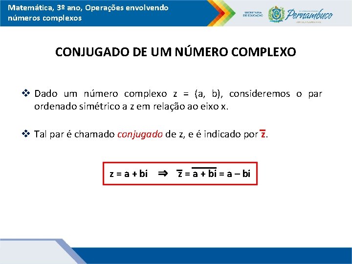 Matemática, 3º ano, Operações envolvendo números complexos CONJUGADO DE UM NÚMERO COMPLEXO v Dado