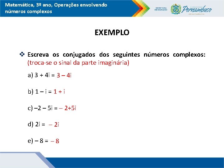Matemática, 3º ano, Operações envolvendo números complexos EXEMPLO v Escreva os conjugados seguintes números