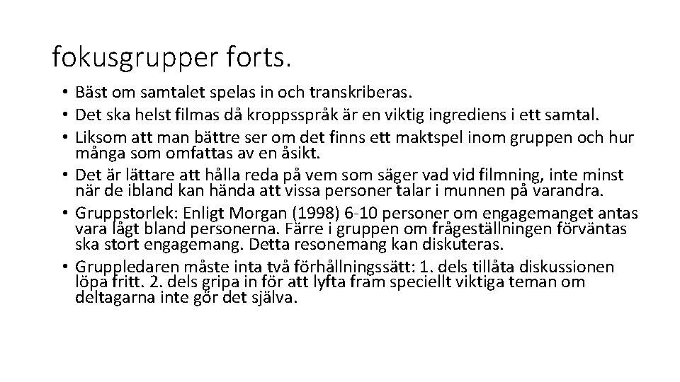 fokusgrupper forts. • Bäst om samtalet spelas in och transkriberas. • Det ska helst