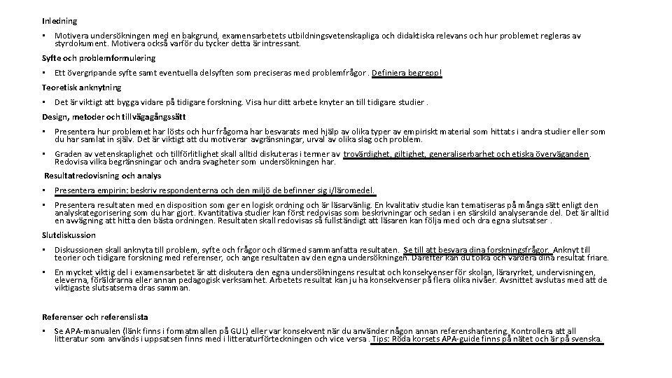 Inledning • Motivera undersökningen med en bakgrund, examensarbetets utbildningsvetenskapliga och didaktiska relevans och hur