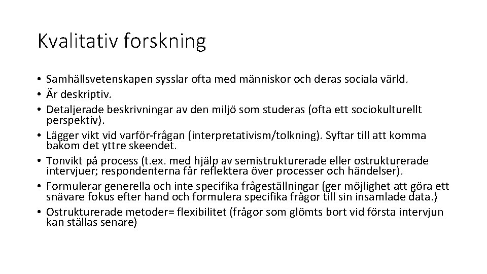Kvalitativ forskning • Samhällsvetenskapen sysslar ofta med människor och deras sociala värld. • Är
