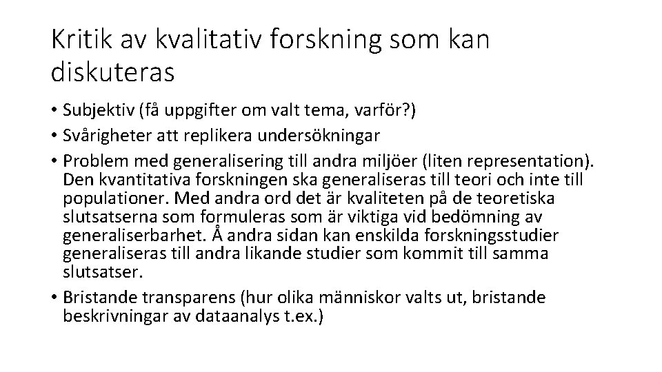 Kritik av kvalitativ forskning som kan diskuteras • Subjektiv (få uppgifter om valt tema,