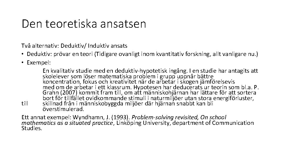 Den teoretiska ansatsen Två alternativ: Deduktiv/ Induktiv ansats • Deduktiv: prövar en teori (Tidigare