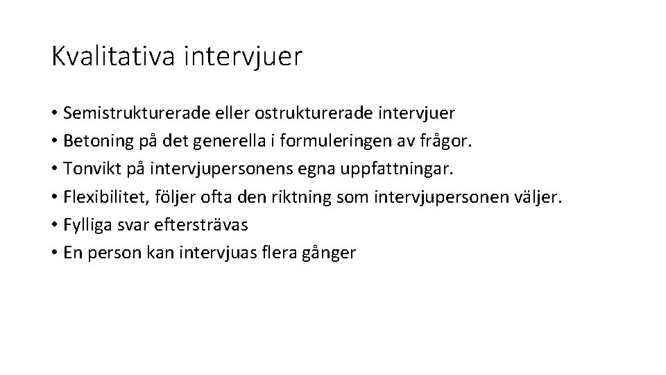 Kvalitativa intervjuer • Semistrukturerade eller ostrukturerade intervjuer • Betoning på det generella i formuleringen