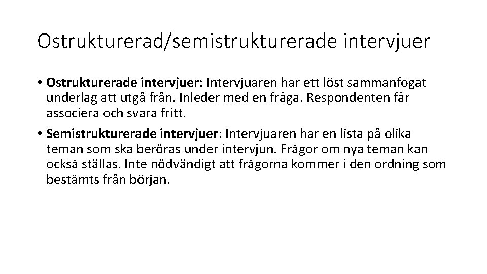 Ostrukturerad/semistrukturerade intervjuer • Ostrukturerade intervjuer: Intervjuaren har ett löst sammanfogat underlag att utgå från.