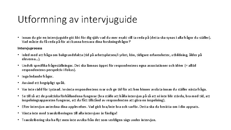 Utformning av intervjuguide • Innan du gör en intervjuguide göt klrt för dig själv