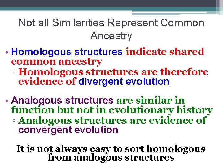 Not all Similarities Represent Common Ancestry • Homologous structures indicate shared common ancestry ▫