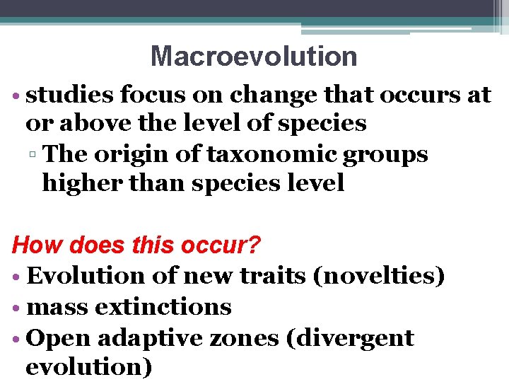 Macroevolution • studies focus on change that occurs at or above the level of