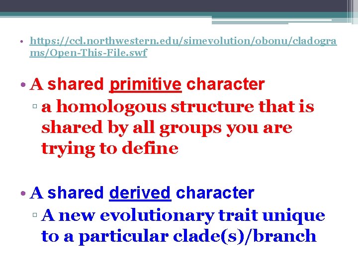  • https: //ccl. northwestern. edu/simevolution/obonu/cladogra ms/Open-This-File. swf • A shared primitive character ▫