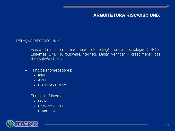 ARQUITETURA RISC/CISC UNIX RELAÇÃO RISC/CISC UNIX – Existe da mesma forma, uma forte relação