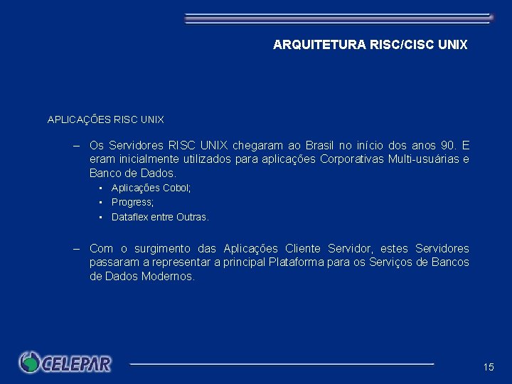 ARQUITETURA RISC/CISC UNIX APLICAÇÕES RISC UNIX – Os Servidores RISC UNIX chegaram ao Brasil