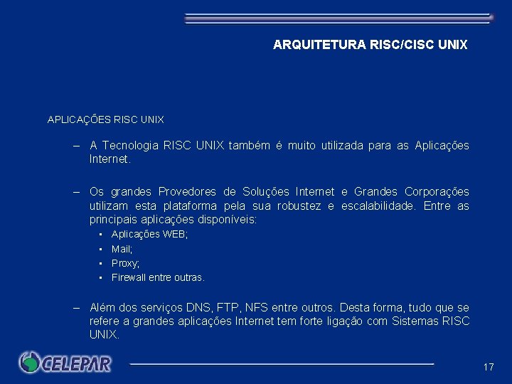 ARQUITETURA RISC/CISC UNIX APLICAÇÕES RISC UNIX – A Tecnologia RISC UNIX também é muito