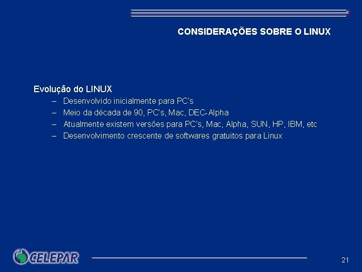 CONSIDERAÇÕES SOBRE O LINUX Evolução do LINUX – – Desenvolvido inicialmente para PC’s Meio