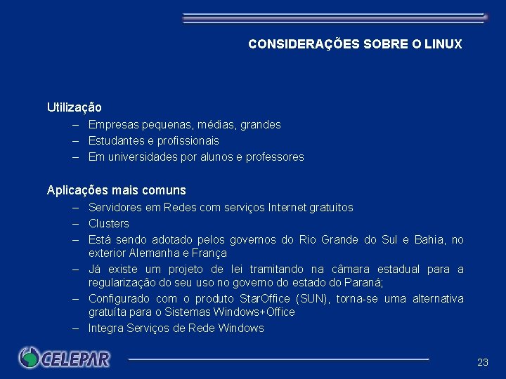 CONSIDERAÇÕES SOBRE O LINUX Utilização – Empresas pequenas, médias, grandes – Estudantes e profissionais