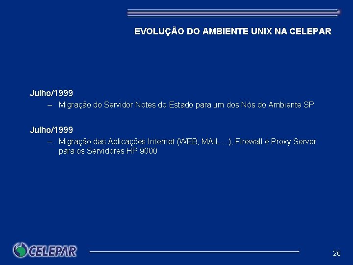 EVOLUÇÃO DO AMBIENTE UNIX NA CELEPAR Julho/1999 – Migração do Servidor Notes do Estado