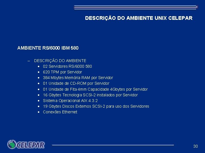 DESCRIÇÃO DO AMBIENTE UNIX CELEPAR AMBIENTE RS/6000 IBM 580 – DESCRIÇ O DO AMBIENTE