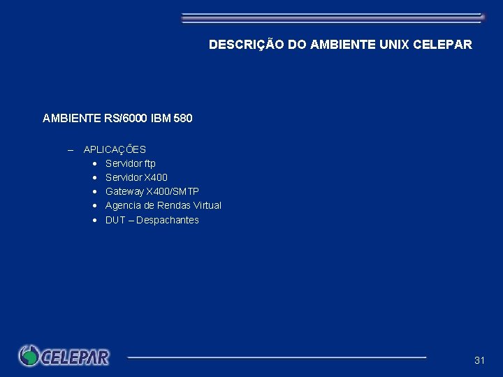 DESCRIÇÃO DO AMBIENTE UNIX CELEPAR AMBIENTE RS/6000 IBM 580 – APLICAÇÕES · Servidor ftp