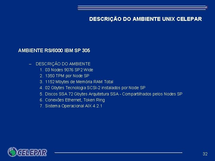 DESCRIÇÃO DO AMBIENTE UNIX CELEPAR AMBIENTE RS/6000 IBM SP 305 – DESCRIÇ O DO