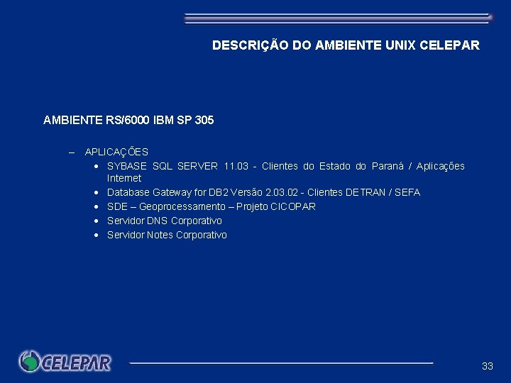 DESCRIÇÃO DO AMBIENTE UNIX CELEPAR AMBIENTE RS/6000 IBM SP 305 – APLICAÇÕES · SYBASE