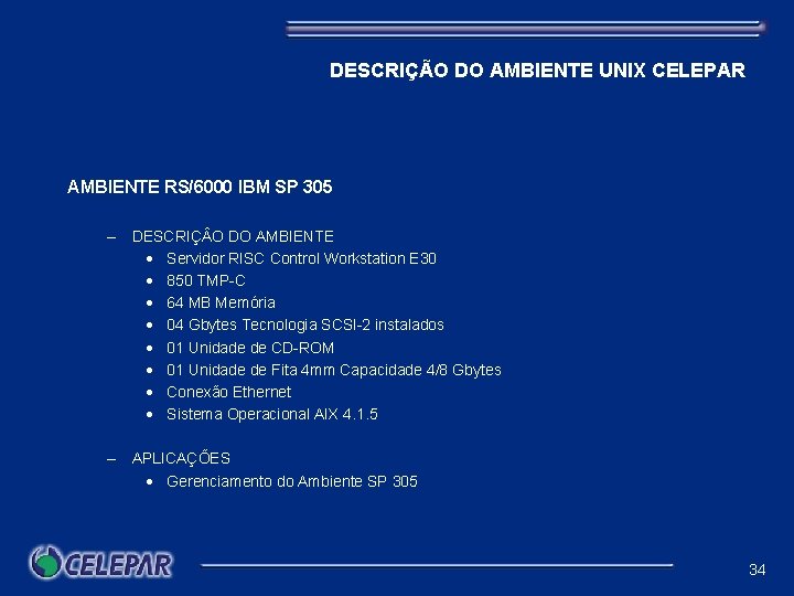 DESCRIÇÃO DO AMBIENTE UNIX CELEPAR AMBIENTE RS/6000 IBM SP 305 – DESCRIÇ O DO