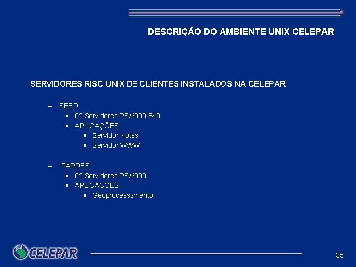 DESCRIÇÃO DO AMBIENTE UNIX CELEPAR SERVIDORES RISC UNIX DE CLIENTES INSTALADOS NA CELEPAR –