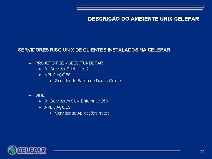 DESCRIÇÃO DO AMBIENTE UNIX CELEPAR SERVIDORES RISC UNIX DE CLIENTES INSTALADOS NA CELEPAR –