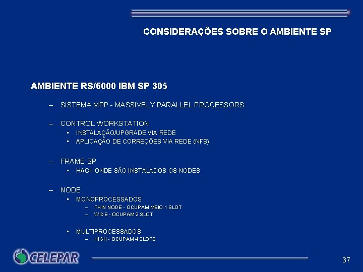 CONSIDERAÇÕES SOBRE O AMBIENTE SP AMBIENTE RS/6000 IBM SP 305 – SISTEMA MPP -