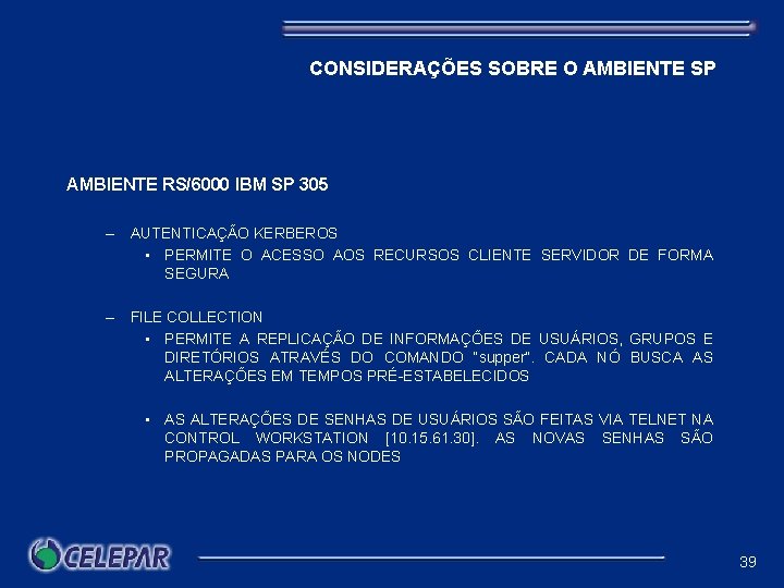 CONSIDERAÇÕES SOBRE O AMBIENTE SP AMBIENTE RS/6000 IBM SP 305 – AUTENTICAÇÃO KERBEROS •