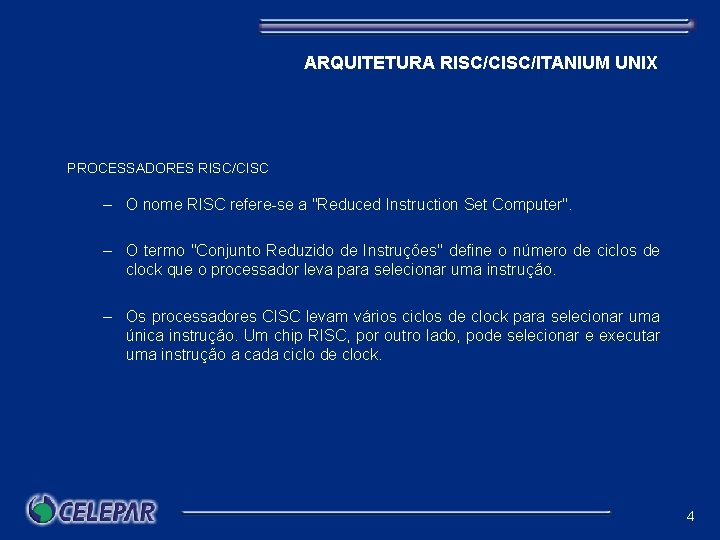 ARQUITETURA RISC/CISC/ITANIUM UNIX PROCESSADORES RISC/CISC – O nome RISC refere-se a "Reduced Instruction Set