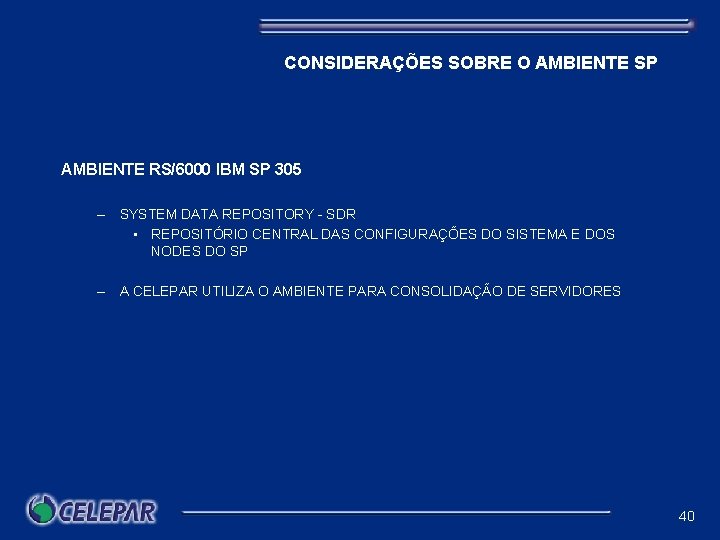 CONSIDERAÇÕES SOBRE O AMBIENTE SP AMBIENTE RS/6000 IBM SP 305 – SYSTEM DATA REPOSITORY