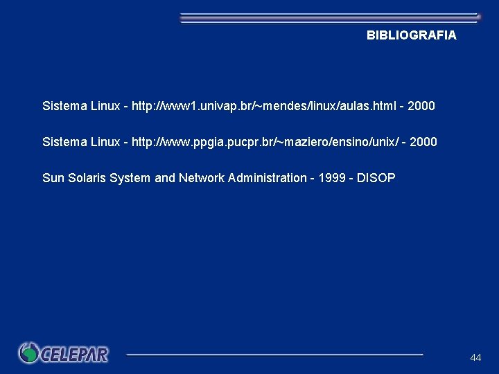 BIBLIOGRAFIA Sistema Linux - http: //www 1. univap. br/~mendes/linux/aulas. html - 2000 Sistema Linux