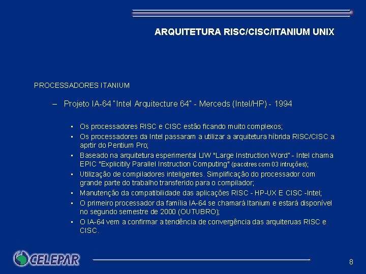 ARQUITETURA RISC/CISC/ITANIUM UNIX PROCESSADORES ITANIUM – Projeto IA-64 “Intel Arquitecture 64” - Merceds (Intel/HP)