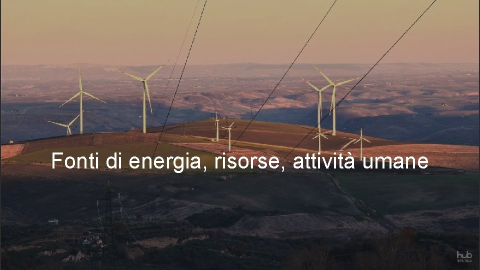 Fonti di energia, risorse, attività umane 