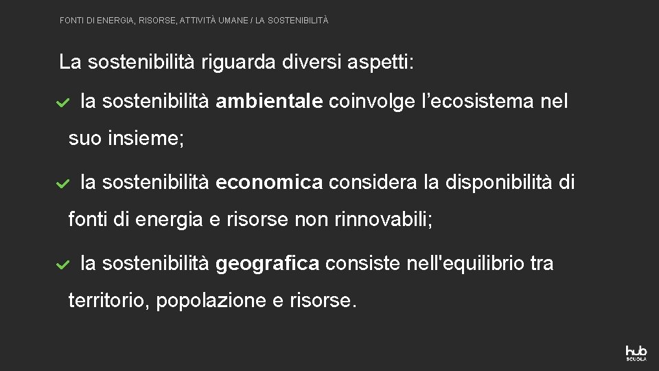 FONTI DI ENERGIA, RISORSE, ATTIVITÀ UMANE / LA SOSTENIBILITÀ La sostenibilità riguarda diversi aspetti: