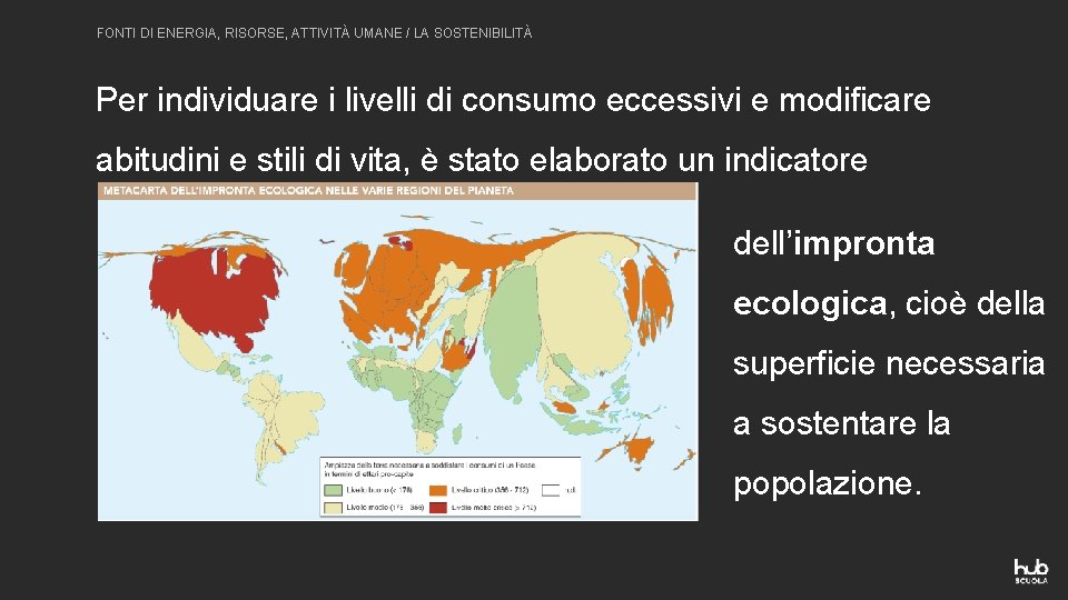 FONTI DI ENERGIA, RISORSE, ATTIVITÀ UMANE / LA SOSTENIBILITÀ Per individuare i livelli di