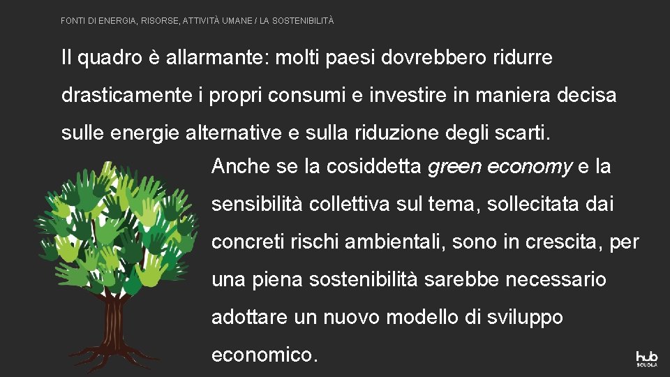 FONTI DI ENERGIA, RISORSE, ATTIVITÀ UMANE / LA SOSTENIBILITÀ Il quadro è allarmante: molti