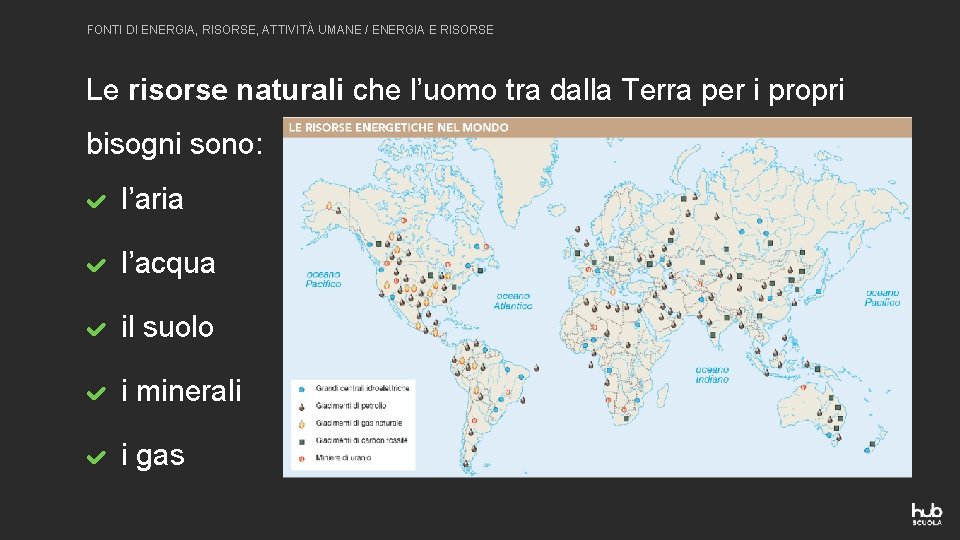 FONTI DI ENERGIA, RISORSE, ATTIVITÀ UMANE / ENERGIA E RISORSE Le risorse naturali che